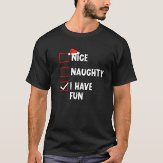 Nice Naughty I Have Fun Christmas List Xmas Santa T-Shirt