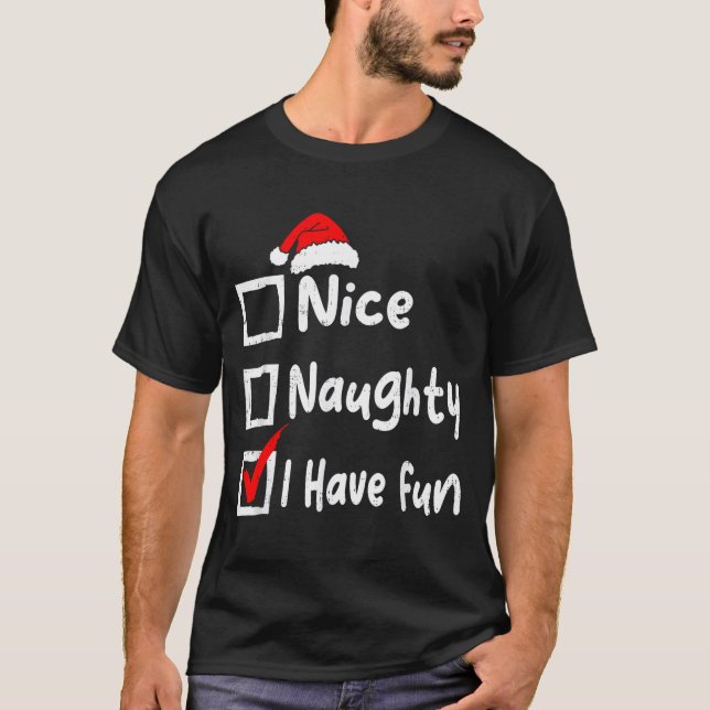 Nice Naughty I Have Fun Funny Christmas List Famil T-Shirt (Front)