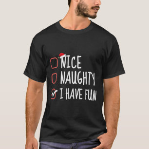 Nice Naughty I Have Fun Funny Christmas List Santa T-Shirt