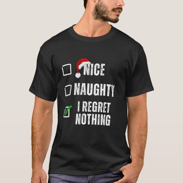 Nice Naughty I Regret Nothing Christmas List Funny T-Shirt (Front)