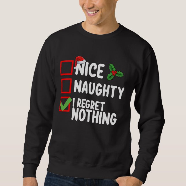 Nice Naughty I Regret Nothing Christmas List Holid Sweatshirt (Front)