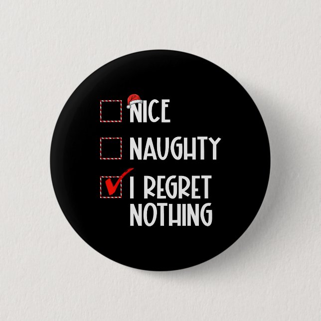 Nice Naughty I Regret Nothing Christmas List Santa Button (Front)