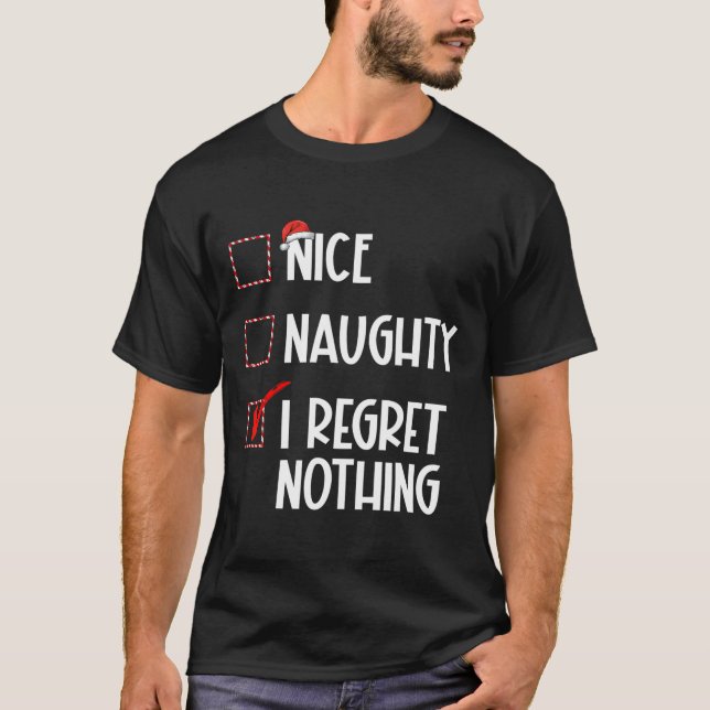 Nice Naughty I Regret Nothing Christmas List Santa T-Shirt (Front)