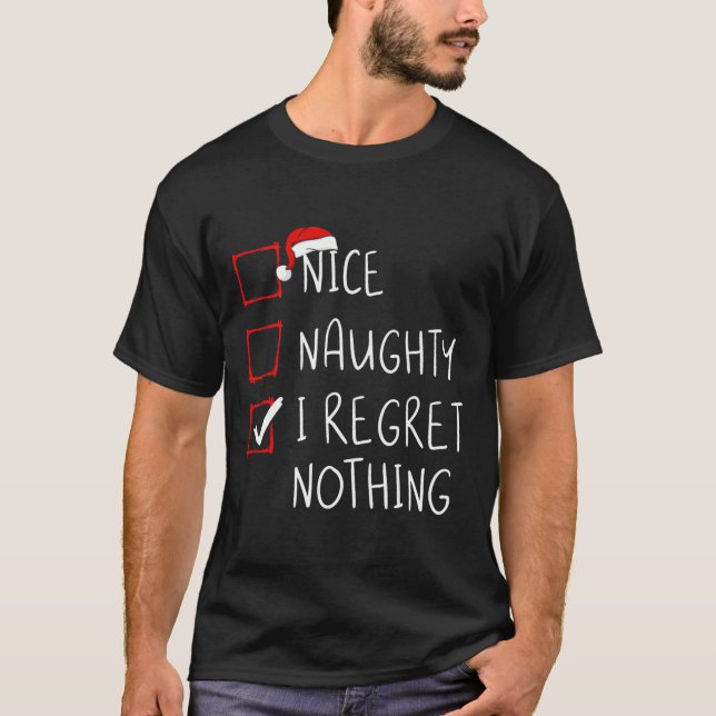 Nice Naughty I Regret Nothing Christmas List Santa T-Shirt (Front)