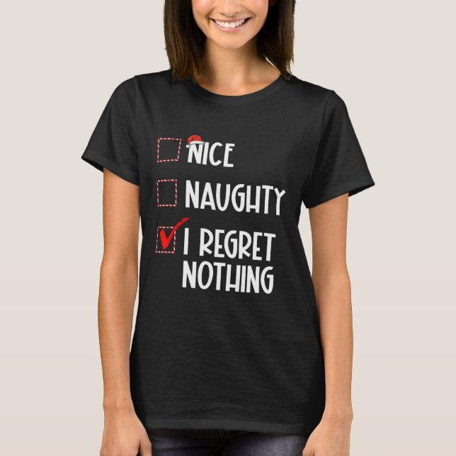 Nice Naughty I Regret Nothing Christmas List Santa T-Shirt (Front)