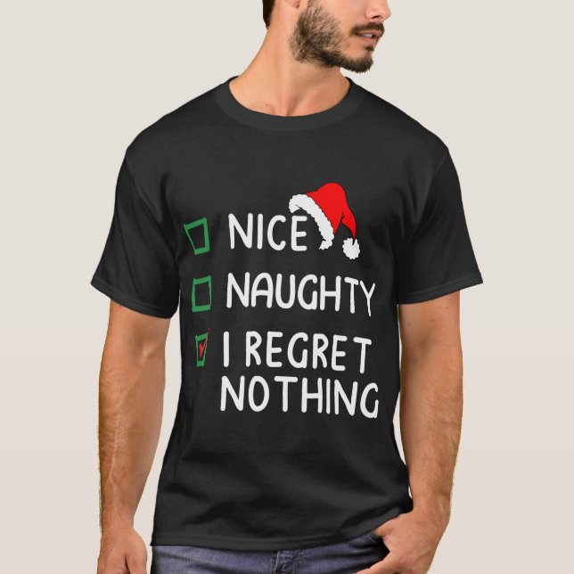 Nice Naughty I Regret Nothing Christmas List Santa T-Shirt (Front)