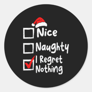Nice Naughty I Regret Nothing Funny Christmas List Classic Round Sticker