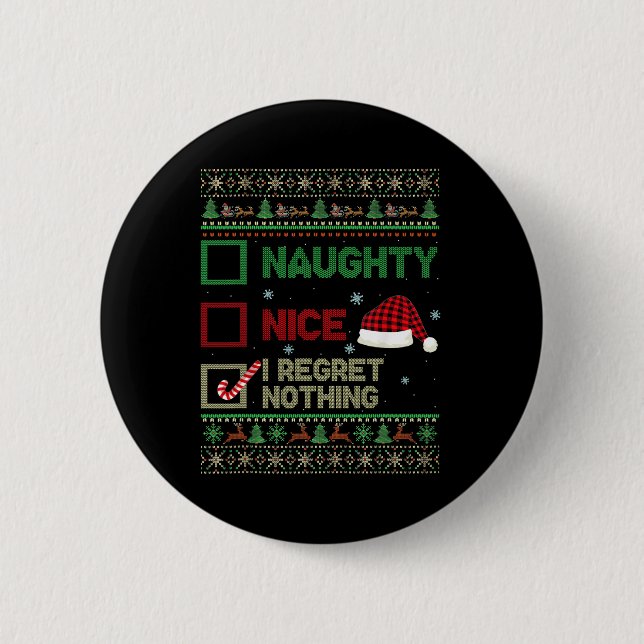 Nice Naughty I Regret Nothing Ugly Sweater Christm Button (Front)