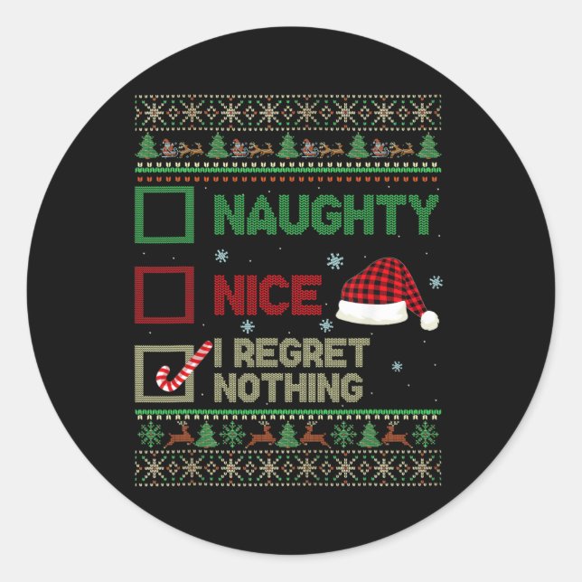 Nice Naughty I Regret Nothing Ugly Sweater Christm Classic Round Sticker (Front)