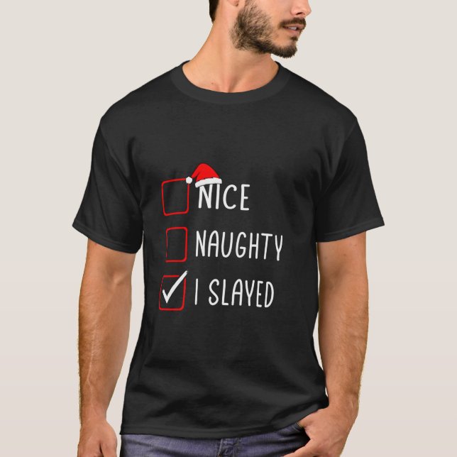 Nice Naughty I Slayed Christmas List Santa Claus  T-Shirt (Front)