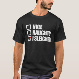 Nice Naughty I Sleighed Funny Christmas Women s Sl T-Shirt