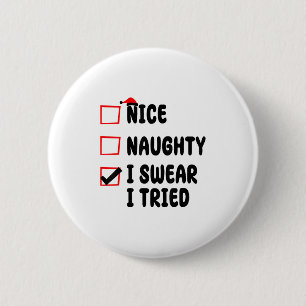 Nice Naughty I Swear I Tried  Button