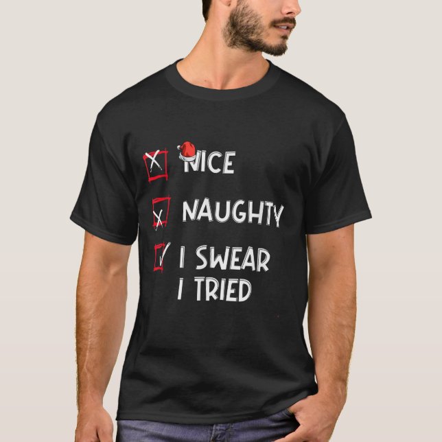 Nice Naughty I Swear I Tried, Chirstmas Funny Chec T-Shirt (Front)