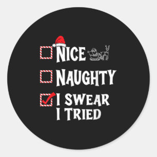 Nice Naughty - I Swear I Tried Christmas List  Classic Round Sticker