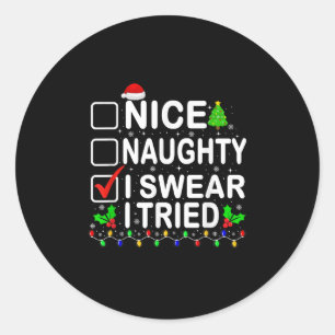 Nice Naughty I Swear I Tried Christmas List Xmas P Classic Round Sticker
