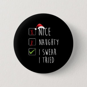 Nice Naughty I Swear I Tried Christmas List Xmas S Button