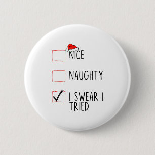 Nice Naughty I Swear I Tried Christmas List Xmas S Button
