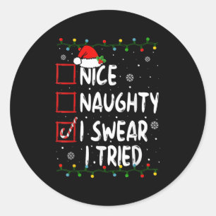 Nice Naughty I Swear I Tried Christmas List Xmas S Classic Round Sticker