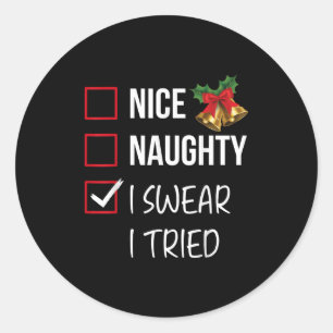 Nice Naughty I Swear I Tried Christmas List Xmas S Classic Round Sticker