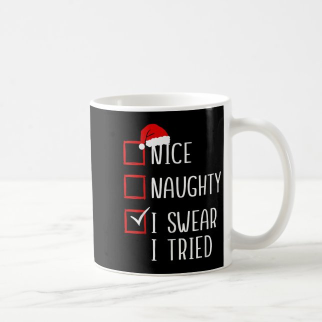 Nice Naughty I Swear I Tried Christmas List Xmas S Coffee Mug (Right)
