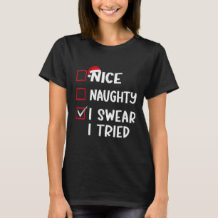 Nice Naughty I Swear I Tried Christmas List Xmas S T-Shirt