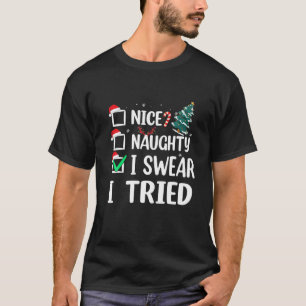 Nice Naughty I Swear I Tried Christmas List Xmas S T-Shirt