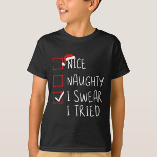 Nice Naughty I Swear I Tried Christmas List Xmas S T-Shirt