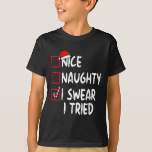 Nice Naughty I Swear I Tried Christmas List Xmas S T-Shirt