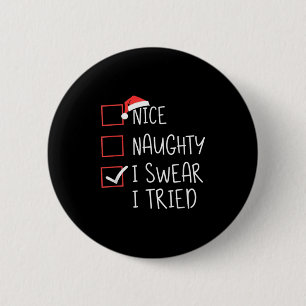 Nice Naughty I Swear I Tried Christmas Santa Claus Button