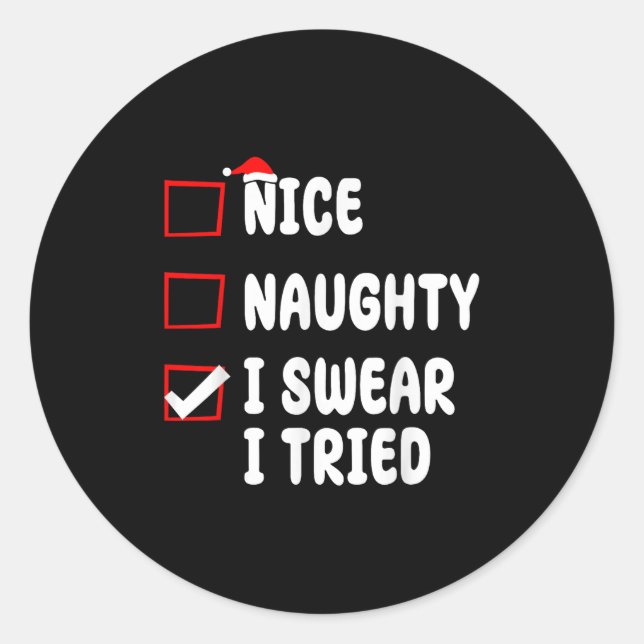 Nice Naughty I Swear I Tried  Classic Round Sticker (Front)