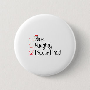 Nice Naughty I Swear I Tried Funny Christmas List  Button