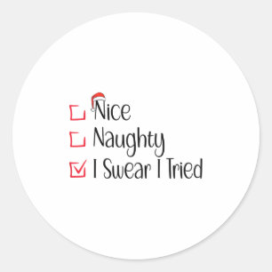 Nice Naughty I Swear I Tried Funny Christmas List  Classic Round Sticker