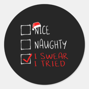 Nice Naughty I Swear I Tried Funny Christmas List  Classic Round Sticker