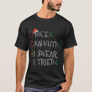 Nice Naughty I Swear I Tried Funny Christmas List  T-Shirt