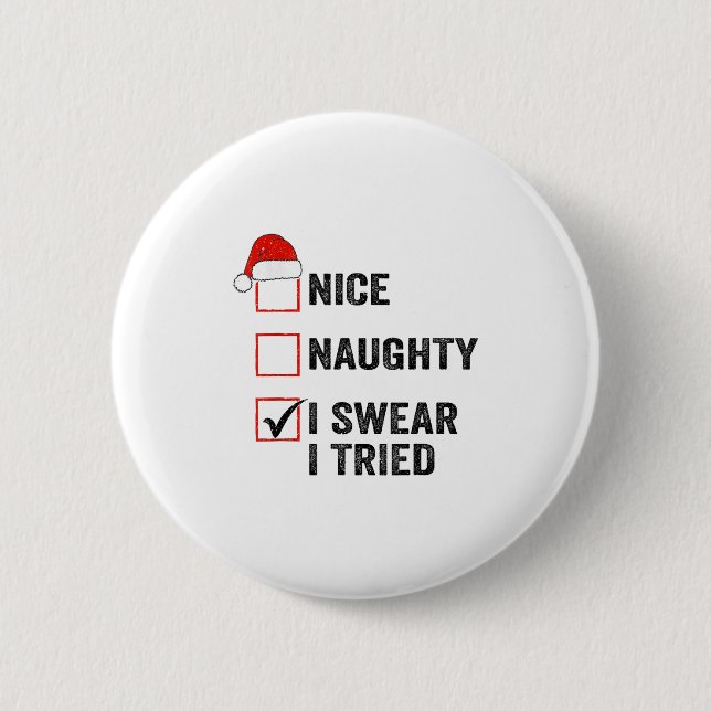 Nice, Naughty, I Swear I Tried Santa Funny Christm Button (Front)