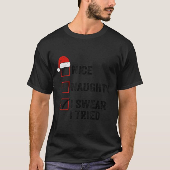 Nice, Naughty, I Swear I Tried Santa Funny Christm T-Shirt (Front)