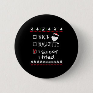 Nice Naughty I Swear I Tried Santa List Ugly Chris Button