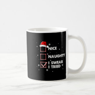 Nice Naughty I Swear I Tried Shirt Adult Santa Chr Coffee Mug