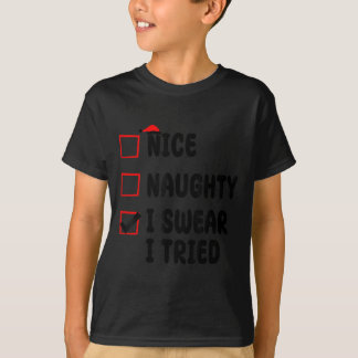 Nice Naughty I Swear I Tried  T-Shirt