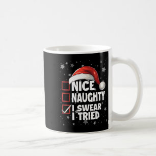 Nice Naughty I Swear I Tried Xmas Santa Claus Chri Coffee Mug