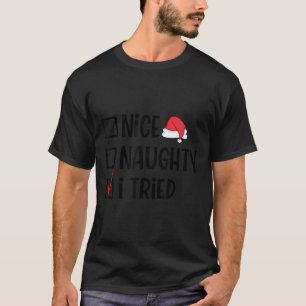 Nice Naughty I Tried Christmas List Funny Xmas  T-Shirt