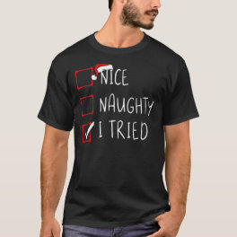 Nice Naughty I Tried Christmas List Xmas Santa Cla T-Shirt