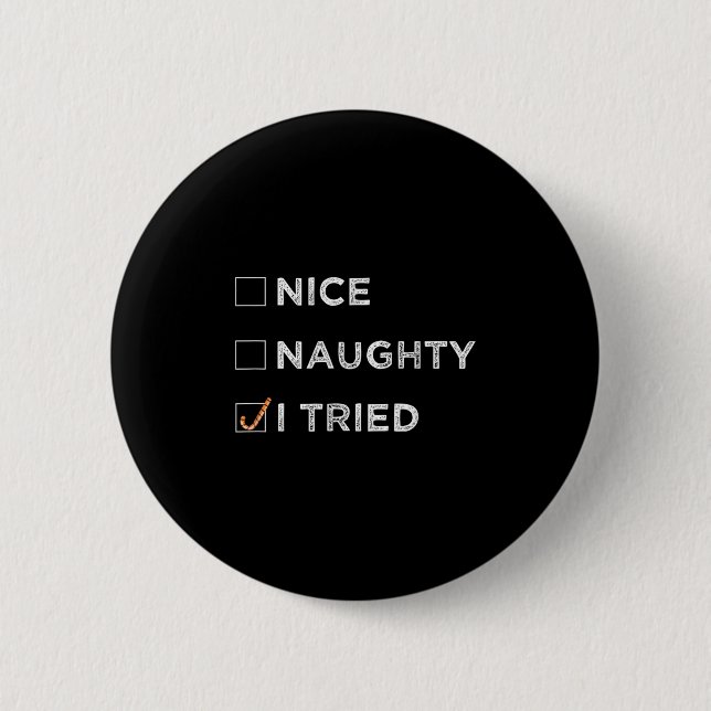 Nice Naughty I Tried - Funny Christmas  Button (Front)