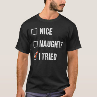 Nice Naughty I Tried _ Funny Christmas T-Shirt