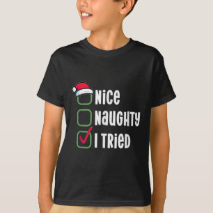 Nice, Naughty, I Tried Humorous Checklist For Sant T-Shirt