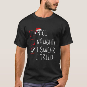 Nice Naughty I Tried Santa s Naughty List Funny Ch T-Shirt