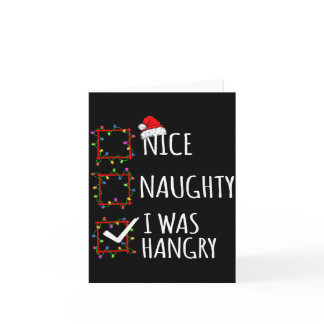 Nice Naughty I Was Hangry Christmas List Santa Cla Card