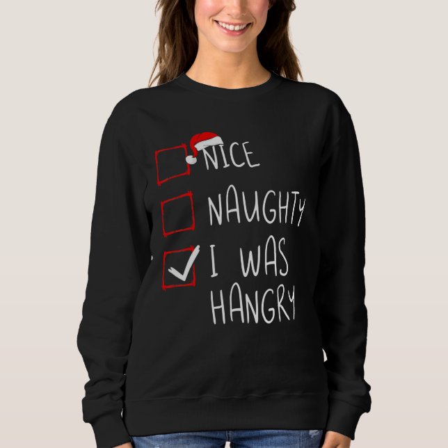 Nice Naughty I Was Hangry Christmas List Xmas Sant Sweatshirt (Front)