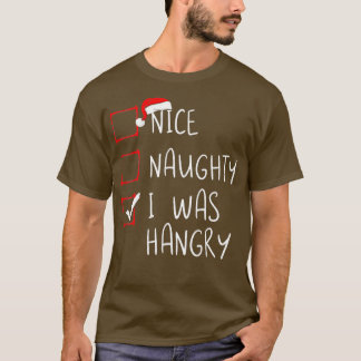 Nice Naughty I Was Hangry Christmas List Xmas Sant T-Shirt