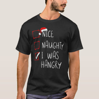 Nice Naughty I Was Hangry Christmas List Xmas Sant T-Shirt